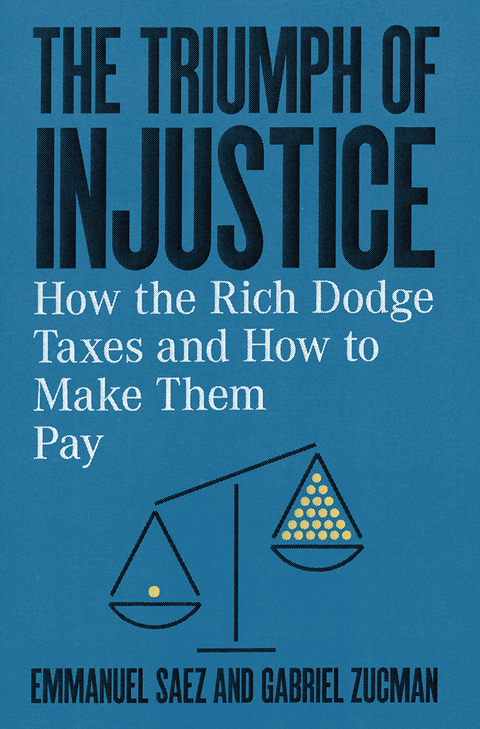 The Triumph of Injustice: How the Rich Dodge Taxes and How to Make Them Pay - Emmanuel Saez, Gabriel Zucman