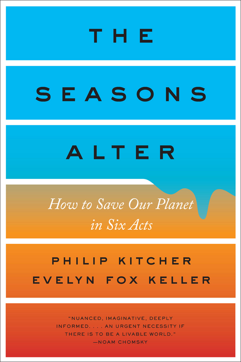 The Seasons Alter: How to Save Our Planet in Six Acts - Philip Kitcher, Evelyn Fox Keller