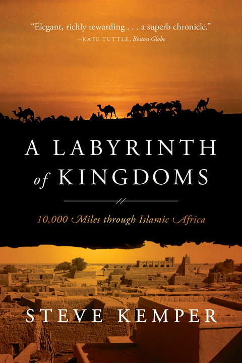 A Labyrinth of Kingdoms: 10,000 Miles through Islamic Africa - Steve Kemper