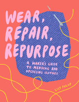 Wear, Repair, Repurpose -  Lily Fulop