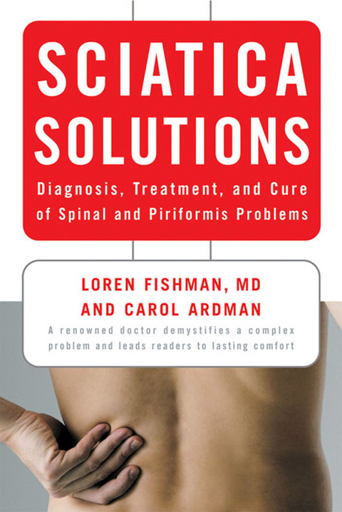 Sciatica Solutions: Diagnosis, Treatment, and Cure of Spinal and Piriformis Problems - Carol Ardman, Loren Fishman