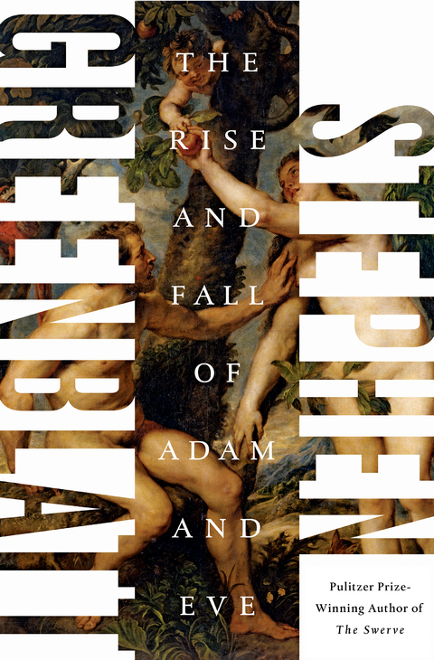 The Rise and Fall of Adam and Eve: The Story That Created Us - Stephen Greenblatt