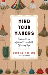 Mind Your Manors: Tried-and-True British Household Cleaning Tips - Lucy Lethbridge