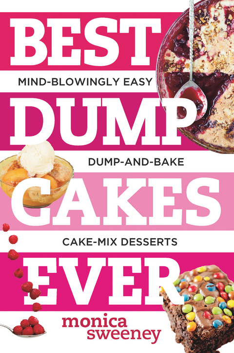 Best Dump Cakes Ever: Mind-Blowingly Easy Dump-and-Bake Cake Mix Desserts (Best Ever) - Monica Sweeney