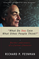 What Do You Care What Other People Think: Further Adventures of a Curious Character - Richard P. Feynman