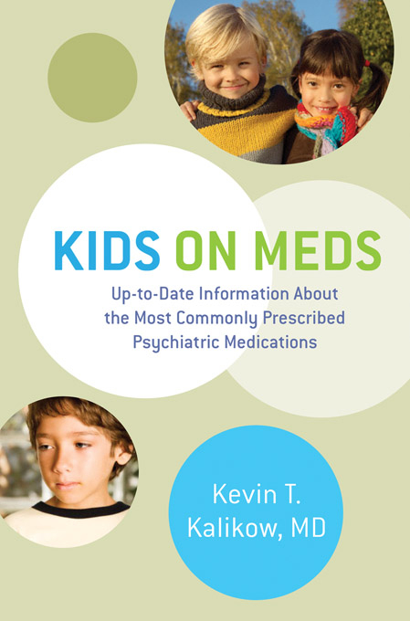 Kids on Meds: Up-to-Date Information About the Most Commonly Prescribed Psychiatric Medications - Kevin T. Kalikow