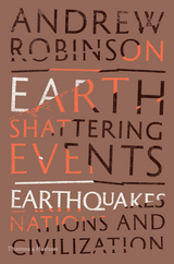 Earth-Shattering Events: Earthquakes, Nations, and Civilization - Andrew Robinson