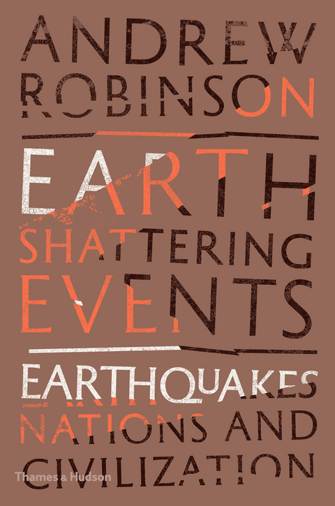 Earth-Shattering Events: Earthquakes, Nations, and Civilization - Andrew Robinson