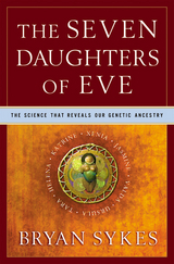 The Seven Daughters of Eve: The Science That Reveals Our Genetic Ancestry - Bryan Sykes