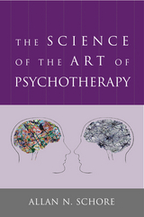 The Science of the Art of Psychotherapy (Norton Series on Interpersonal Neurobiology) - Allan N. Schore