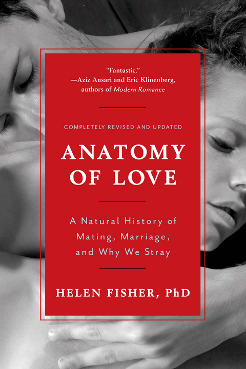 Anatomy of Love: A Natural History of Mating, Marriage, and Why We Stray (Completely Revised and Updated with a New Introduction) - Helen Fisher