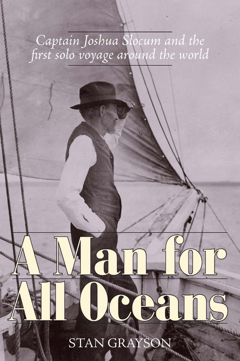 A Man for All Oceans : Captain Joshua Slocum and the First Solo Voyage Around the World -  Stan Grayson