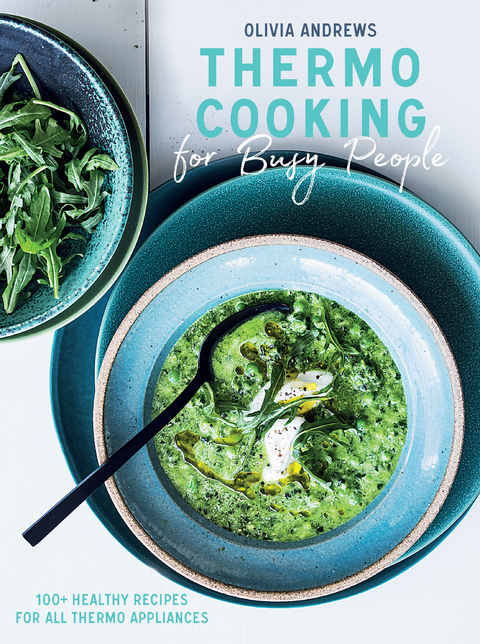 Thermo Cooking for Busy People: 100+ Healthy Recipes for All Thermo Appliances - Olivia Andrews