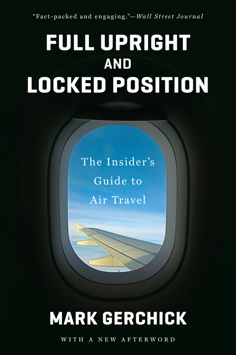 Full Upright and Locked Position: The Insider's Guide to Air Travel - Mark Gerchick