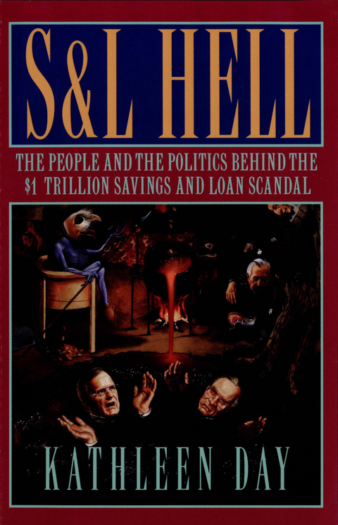 S & L Hell: The People and the Politics Behind the $1 Trillion Savings and Loan Scandal - Kathleen Day