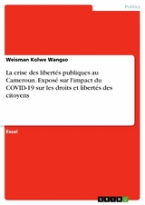 La crise des libertés publiques au Cameroun. Exposé sur l'impact du COVID-19 sur les droits et libertés des citoyens - Weisman Kolwe Wangso