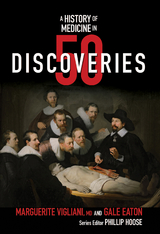 A History of Medicine in 50 Discoveries (History in 50) - Marguerite Vigliani, Gale Eaton, Phillip Hoose