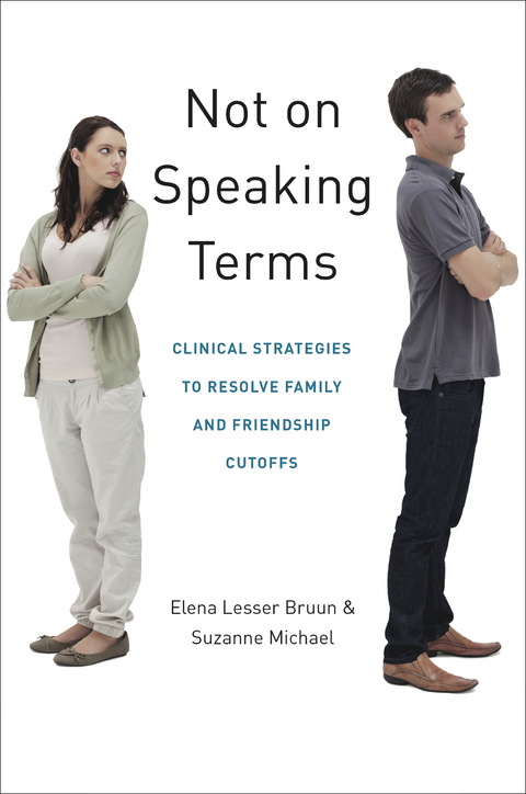 Not on Speaking Terms: Clinical Strategies to Resolve Family and Friendship Cutoffs - Elena Lesser Bruun, Suzanne Michael