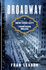 Broadway: A History of New York City in Thirteen Miles - Fran Leadon