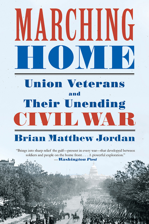 Marching Home: Union Veterans and Their Unending Civil War - Brian Matthew Jordan