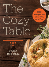 The Cozy Table: 100 Recipes for One, Two, or a Few - Dana Devolk