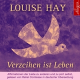 Verzeihen ist Leben - Louise Hay