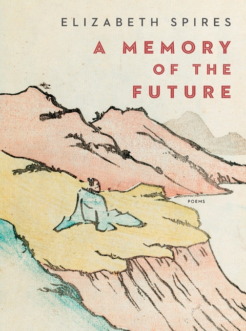 A Memory of the Future: Poems - Elizabeth Spires