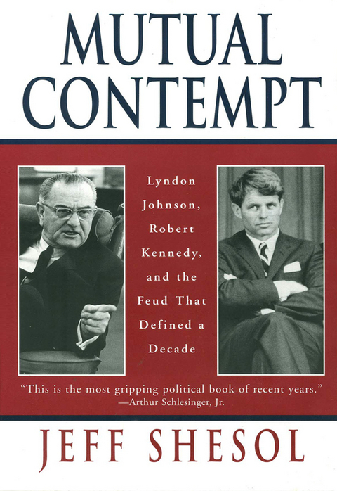 Mutual Contempt: Lyndon Johnson, Robert Kennedy, and the Feud that Defined a Decade - Jeff Shesol