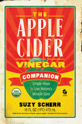 The Apple Cider Vinegar Companion: Simple Ways to Use Nature's Miracle Cure - Suzy Scherr