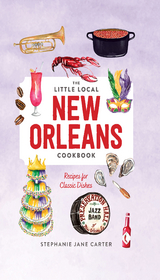 Little Local New Orleans Cookbook - Stephanie Carter