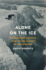 Alone on the Ice: The Greatest Survival Story in the History of Exploration - David Roberts