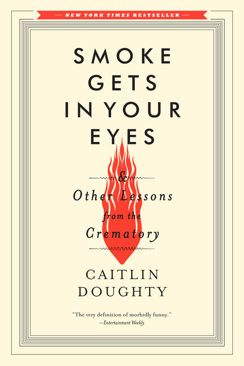 Smoke Gets in Your Eyes: And Other Lessons from the Crematory - Caitlin Doughty