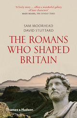 The Romans Who Shaped Britain - Sam Moorhead, David Stuttard