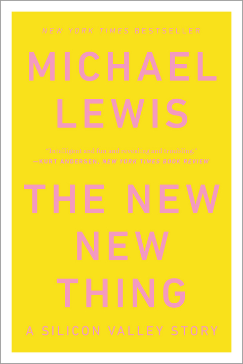 The New New Thing: A Silicon Valley Story - Michael Lewis