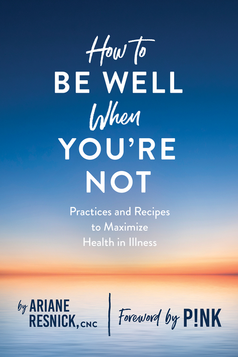 How to Be Well When You're Not -  Ariane Resnick