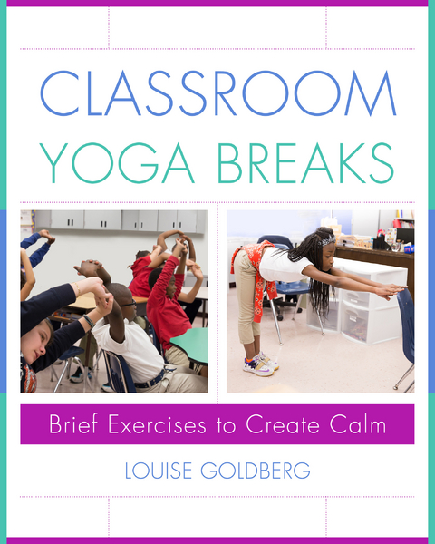Classroom Yoga Breaks: Brief Exercises to Create Calm - Louise Goldberg