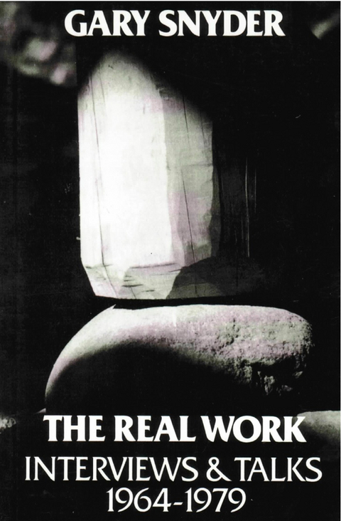 The Real Work: Interviews and Talks, 1964-79 - William Scott McLean, Gary Snyder