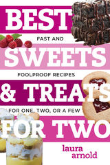 Best Sweets & Treats for Two: Fast and Foolproof Recipes for One, Two, or a Few (Best Ever) - Laura Arnold