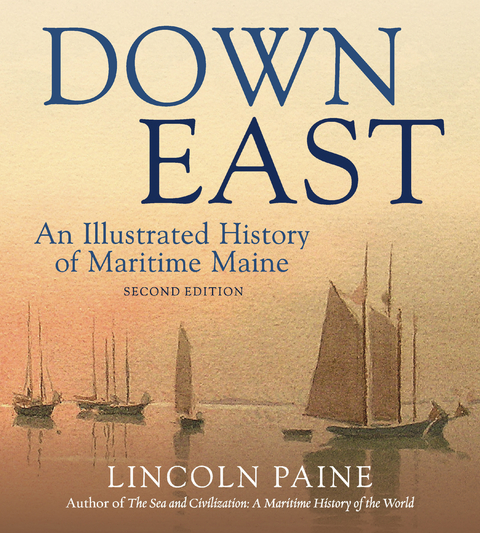 Down East : An Illustrated History of Maritime  Maine -  Lincoln Paine