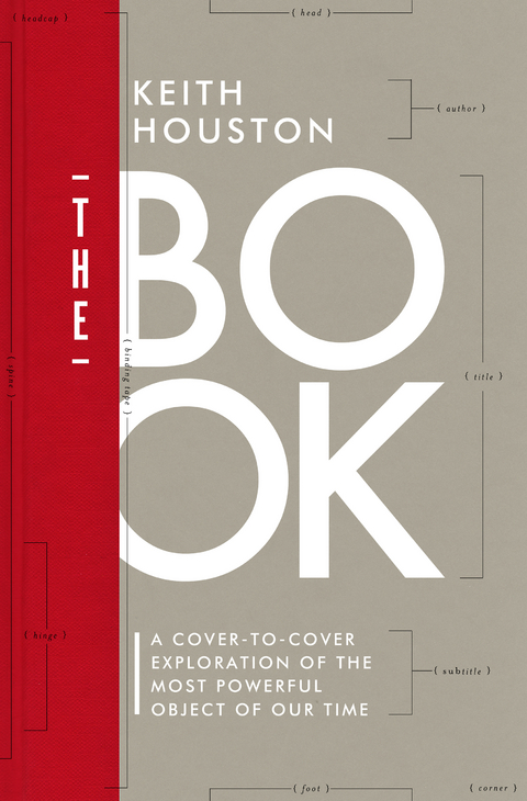 The Book: A Cover-to-Cover Exploration of the Most Powerful Object of Our Time - Keith Houston