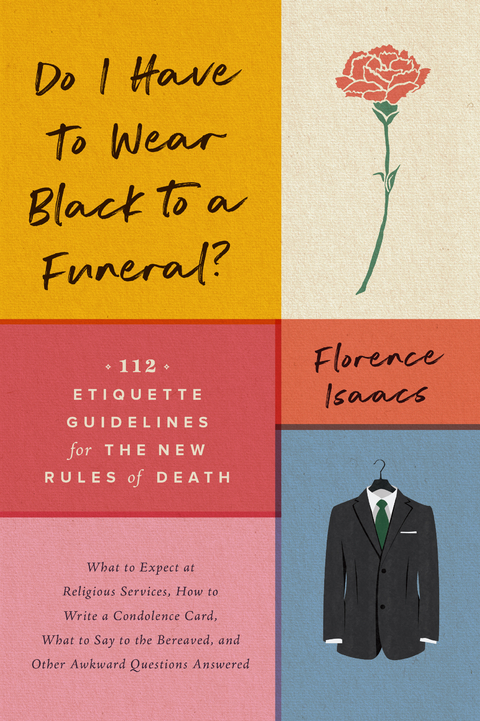 Do I Have to Wear Black to a Funeral?: 112 Etiquette Guidelines for the New Rules of Death - Florence Isaacs