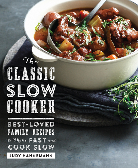 The Classic Slow Cooker: Best-Loved Family Recipes to Make Fast and Cook Slow - Judy Hannemann