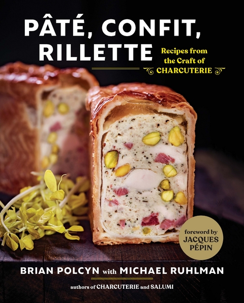 Pâté, Confit, Rillette: Recipes from the Craft of Charcuterie - Brian Polcyn