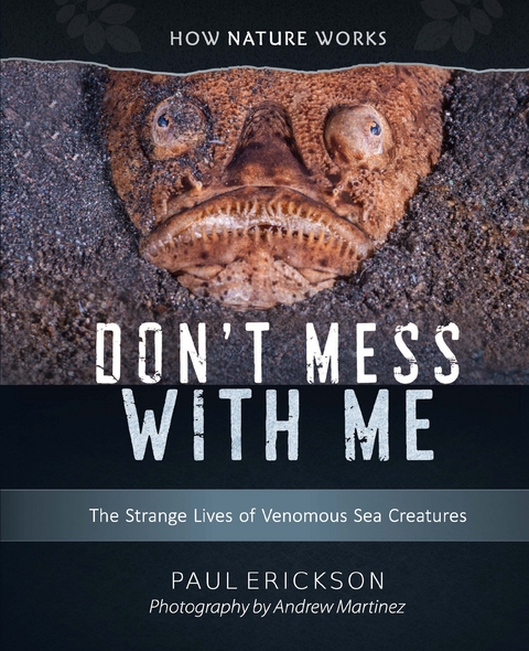 Don't Mess with Me: The Strange Lives of Venomous Sea Creatures (How Nature Works) - Paul Erickson