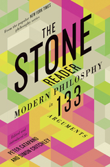 The Stone Reader: Modern Philosophy in 133 Arguments - 