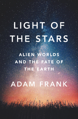 Light of the Stars: Alien Worlds and the Fate of the Earth - Adam Frank