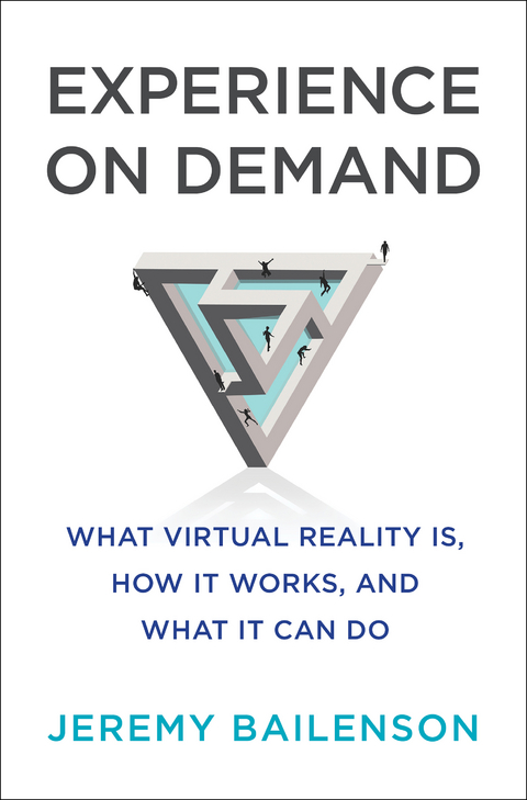 Experience on Demand: What Virtual Reality Is, How It Works, and What It Can Do - Jeremy Bailenson