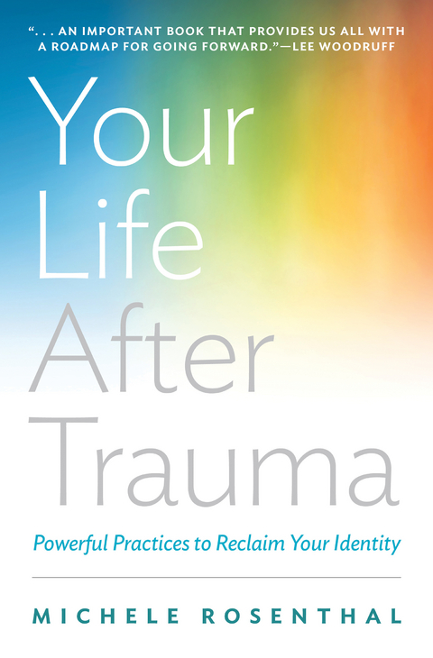 Your Life After Trauma: Powerful Practices to Reclaim Your Identity - Michele Rosenthal