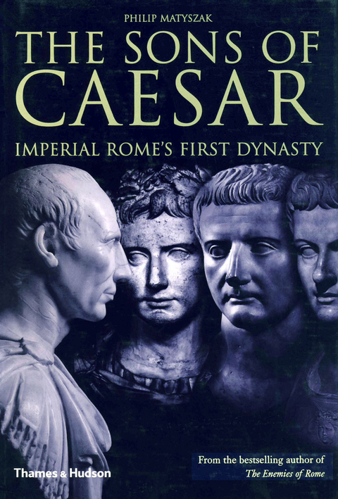 The Sons of Caesar: Imperial Rome's First Dynasty - Philip Matyszak