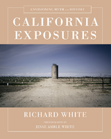 California Exposures: Envisioning Myth and History - Richard White